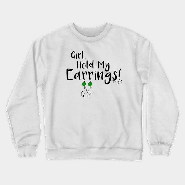 Hold My Earrings Crewneck Sweatshirt by Mama_Margot_Productions